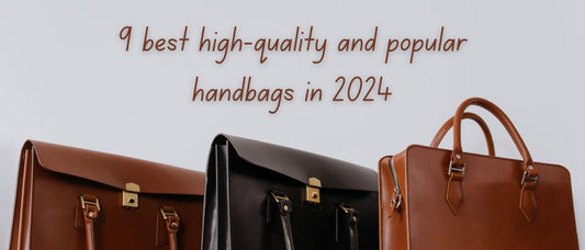 9 best high-quality and popular handbags in 2024