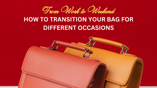 From Work to Weekend: How to Transition Your Bag for Different Occasions - Rungrezeh